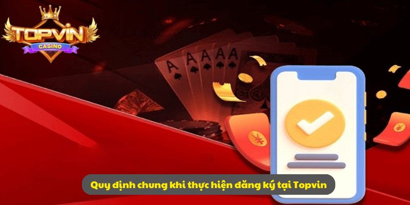 Quy định chung khi thực hiện đăng ký tại Topvin