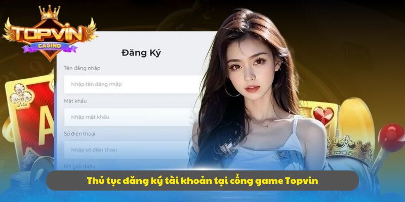 Thủ tục đăng ký tài khoản tại cổng game Topvin